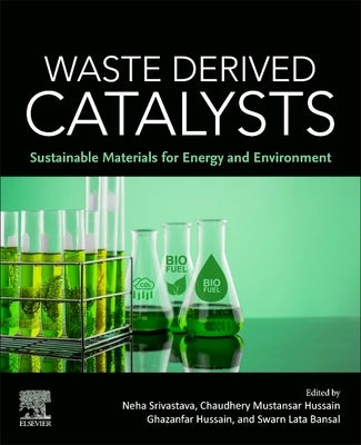 Waste Derived Catalysts: Sustainable Materials for Energy and Environment by Mustansar Hussain, Chaudhery