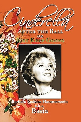 Cinderella, After the Ball or Just Keep Going by Hammerstein, Barbara Redzisz