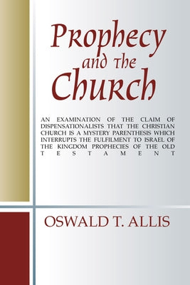 Prophecy and the Church by Allis, Oswald T.