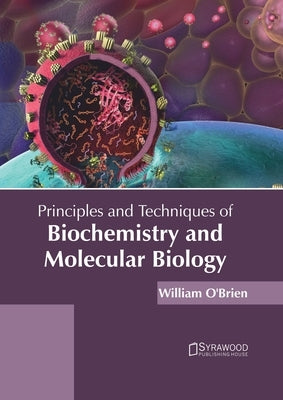 Principles and Techniques of Biochemistry and Molecular Biology by O'Brien, William