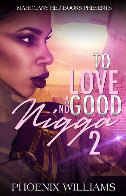 To Love a No Good Nigga 2 by Williams, Phoenix