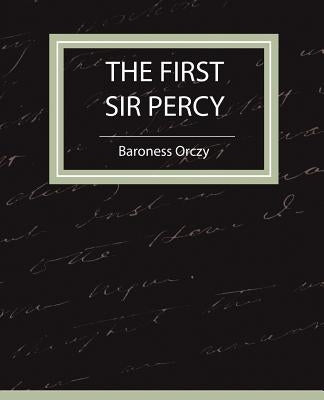 The First Sir Percy (Fiction/Mystery & Detective) by Baroness Orczy