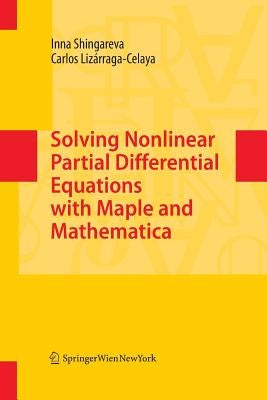 Solving Nonlinear Partial Differential Equations with Maple and Mathematica by Shingareva, Inna
