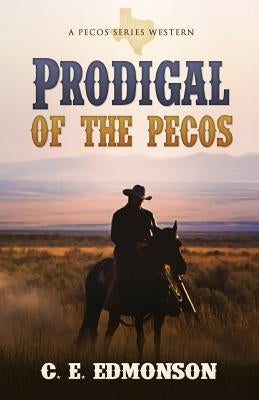 Prodigal of the Pecos by Edmonson, C. E.