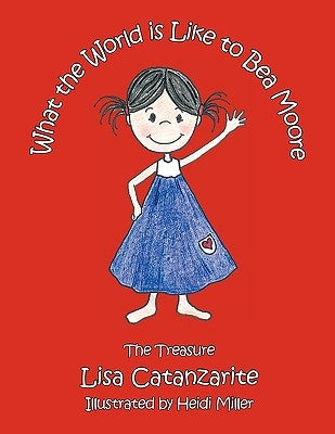What the World Is Like to Bea Moore: The Treasure by Catanzarite, Lisa
