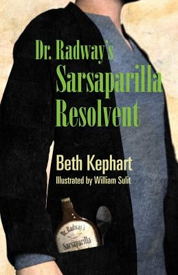 Dr. Radway's Sarsaparilla Resolvent by Kephart, Beth