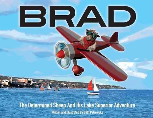 Brad: The Determined Sheep And His Lake Superior Adventure by Petrowske, Beth Ann