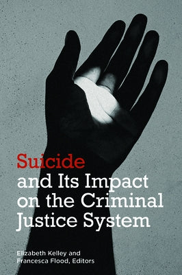 Suicide and Its Impact on the Criminal Justice System by Kelley, Elizabeth