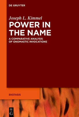 Power in the Name: A Comparative Analysis of Onomastic Invocations by Kimmel, Joseph L.