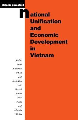 National Unification and Economic Development in Vietnam by Beresford, Melanie