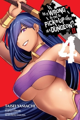 Is It Wrong to Try to Pick Up Girls in a Dungeon? II, Vol. 4 (Manga) by Omori, Fujino