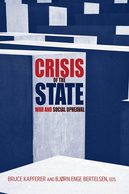Crisis of the State: War and Social Upheaval by Kapferer, Bruce