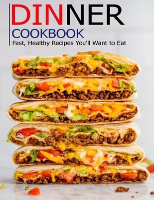 Dinner cookbook: Fast, Healthy Recipes You'll Want to Eat by Klika, Aaron