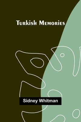 Turkish Memories by Whitman, Sidney