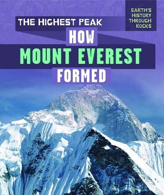 The Highest Peak: How Mount Everest Formed by Tolli, Jenna