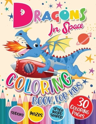 Dragons Coloring Book for Kids: Dragons In Space with Planets, Spaceships, Rockets Coloring and Activity Book for Kids Ages 4-8 Fun Children's Activit by Publishing, Top Trendy Coloring