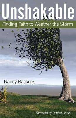 Unshakable: Finding Faith to Weather the Storm by Backues, Nancy