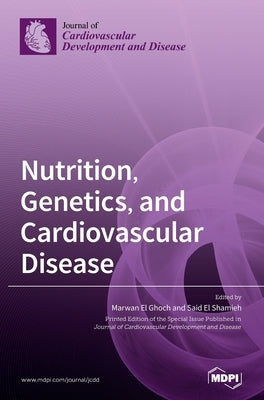 Nutrition, Genetics, and Cardiovascular Disease by Ghoch, Marwan El