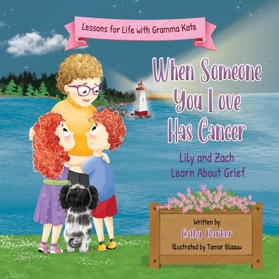 When Someone You Love Has Cancer: Lily and Zach Learn About Grief by Barker, Cathy
