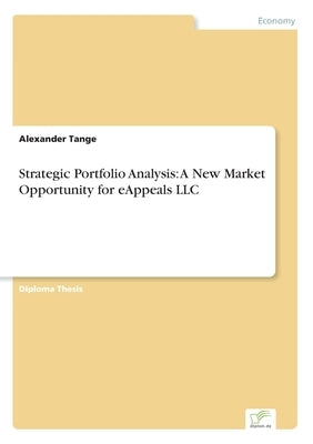 Strategic Portfolio Analysis: A New Market Opportunity for eAppeals LLC by Tange, Alexander