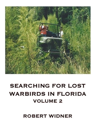 Searching for Lost Warbirds in Florida Volume 2 by Widner, Robert