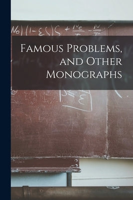 Famous Problems, and Other Monographs by Anonymous