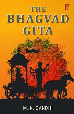 The Bhagwad Geeta by Gandhi, M. K.