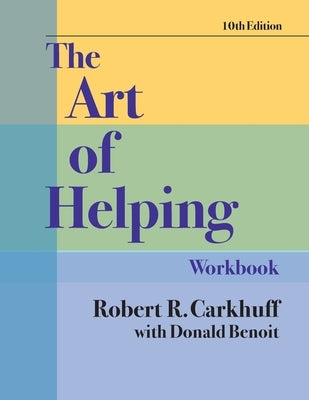 The Art of Helping Workbook, Tenth Edition by Carkhuff, Robert R.