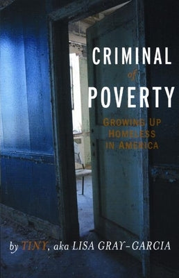 Criminal of Poverty: Growing Up Homeless in America by Gray-Garcia