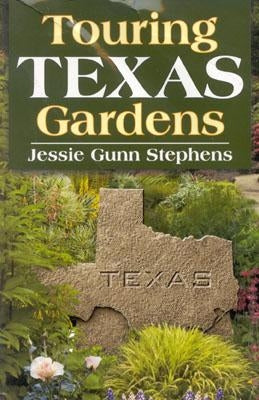 Touring Texas Gardens by Stephens, Jessie Gunn