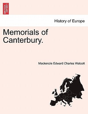 Memorials of Canterbury. by Walcott, MacKenzie Edward Charles