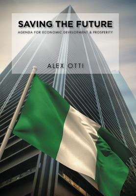Saving the Future: Economic Development & Prosperity by Otti, Alex