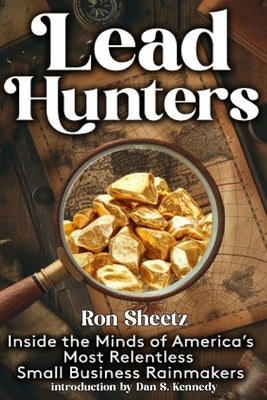 Lead Hunters: Inside the Minds of America's Most Relentless Small Business Rainmakers by Lillo, Pete