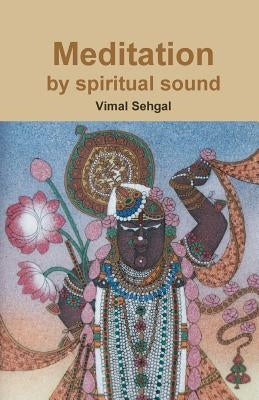 Meditation by spiritual sound by Sehgal, Vimal