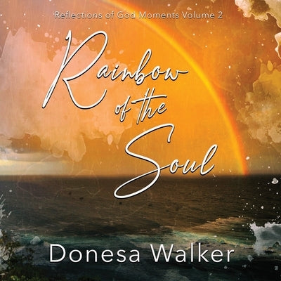 Rainbow of the Soul by Walker, Donesa