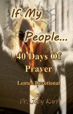 If My People...: 40 Days Of Prayer Lenten Devotional by Karr, Joey