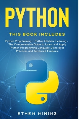 Python: 2 Books in 1: Basic Programming & Machine Learning - The Comprehensive Guide to Learn and Apply Python Programming Language Using Best Practic by Mining, Ethem