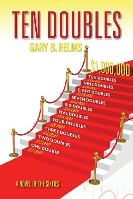 Ten Doubles: ANovel of the Sixties by Helms, Gary B.