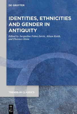 Identities, Ethnicities and Gender in Antiquity by Fabre-Serris, Jacqueline