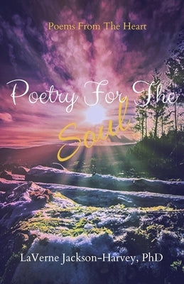 Poetry For The Soul: Poems of Inspiration by Jackson-Harvey, Laverne
