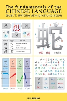 The Fundamentals of the Chinese Language: Writing and Pronunciation by Stewart, Brian