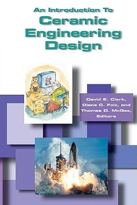 An Introduction to Ceramic Engineering Design by Clark, David E.