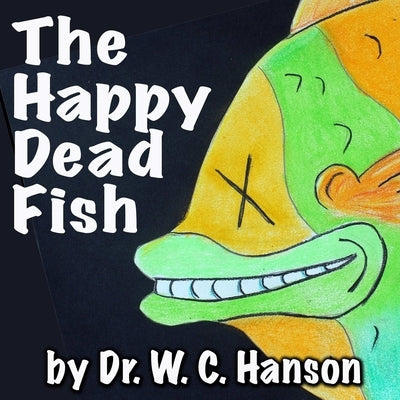 Tilly the Tilapia -or- The Happy Dead Fish by Hanson, Wayne