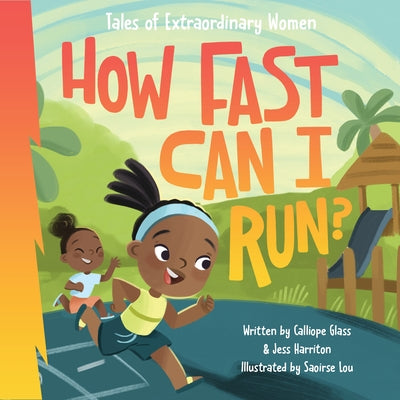 How Fast Can I Run?: Tales of Extraordinary Women by Harriton, Calliope Glass, Jess