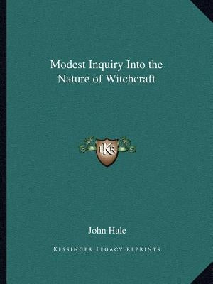 Modest Inquiry Into the Nature of Witchcraft by Hale, John