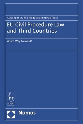 EU Civil Procedure Law and Third Countries: Which Way Forward? by Trunk, Alexander