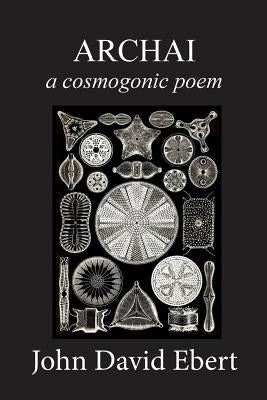 Archai: a cosmogonic poem by Ebert, John David