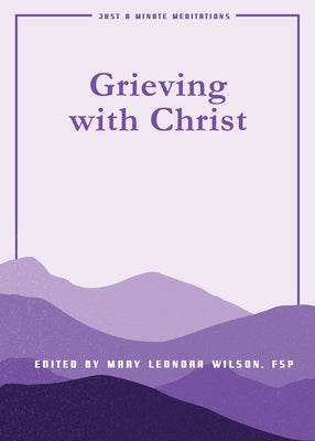 Grieving with Christ: Just a Minute Meditations by Wilson, M., Fsp