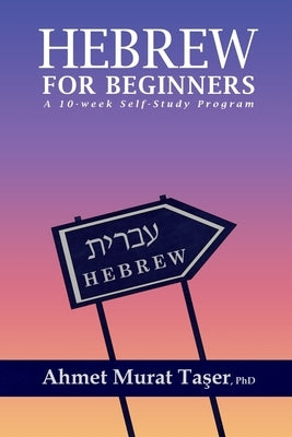 Hebrew for Beginners: A 10-Week Self-Study Program by Taşer, Şeref Ali