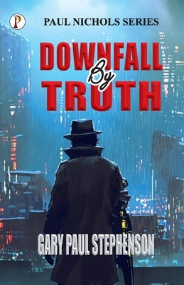 Downfall By Truth by Stephenson, Gary Paul